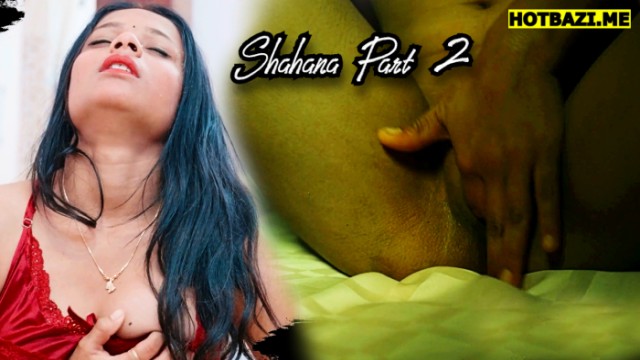 Shahana Part 2 (2025) Hindi Hot Short Film Xtreme
